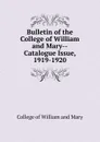 Bulletin of the College of William and Mary-Catalogue Issue, 1919-1920 - College of William and Mary