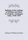 Bulletin of the College of William and Mary in Virginia-Catalogue Issue, 1928-1929 - College of William and Mary