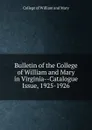 Bulletin of the College of William and Mary in Virginia-Catalogue Issue, 1925-1926 - College of William and Mary