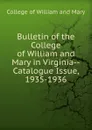 Bulletin of the College of William and Mary in Virginia-Catalogue Issue, 1935-1936 - College of William and Mary