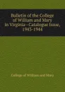 Bulletin of the College of William and Mary in Virginia-Catalogue Issue, 1943-1944 - College of William and Mary