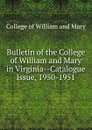 Bulletin of the College of William and Mary in Virginia-Catalogue Issue, 1950-1951 - College of William and Mary