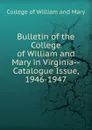 Bulletin of the College of William and Mary in Virginia-Catalogue Issue, 1946-1947 - College of William and Mary