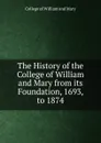 The History of the College of William and Mary from its Foundation, 1693, to 1874 - College of William and Mary