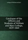 Catalogue of the Officers and Students of William and Mary College, 1859-1860 - College of William and Mary