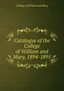 Catalogue of the College of William and Mary, 1894-1895 - College of William and Mary