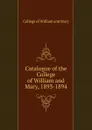 Catalogue of the College of William and Mary, 1893-1894 - College of William and Mary
