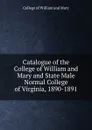 Catalogue of the College of William and Mary and State Male Normal College of Virginia, 1890-1891 - College of William and Mary