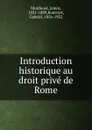 Introduction historique au droit prive de Rome - James Muirhead