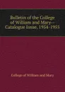Bulletin of the College of William and Mary-Catalogue Issue, 1954-1955 - College of William and Mary