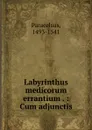 Labyrinthus medicorum errantium - Paracelsus