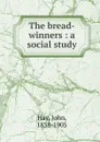 The bread-winners - Hay John
