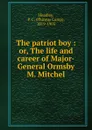 The patriot boy. Or, The life and career of Major-General Ormsby M. Mitchel - P. C. Headley