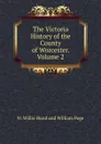The Victoria History of the County of England Worcester - William Page, J. W. Willis-Bund