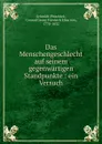 Das Menschengeschlecht auf seinem gegenwartigen Standpunkte - Conrad Georg Friedrich Elias von Schmidt-Phiseldek