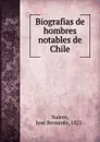 Biografias de hombres notables de Chile - José Bernardo Suárez