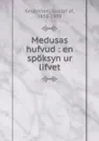 Medusas hufvud - Gustaf af Geijerstam