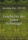 Geschichte der Juden in Portugal - Meyer Kayserling
