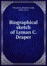 Biographical sketch of Lyman C. Draper - Reuben Gold Thwaites