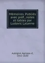 Memoires. Publies avec pref., notes et tables par Ludovic Lalanne - Agrippa d'Aubigné