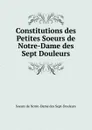 Constitutions des Petites Soeurs de Notre-Dame des Sept Douleurs - Soeurs de Notre-Dame des Sept-Douleurs