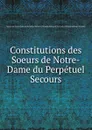 Constitutions des Soeurs de Notre-Dame du Perpetuel Secours - Soeurs de Notre-Dame du Perpétuel Secours