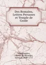 Des Romains, Lettres Persanes et Temple de Gnide - Baron de Montesquieu