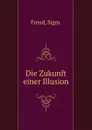 Die Zukunft einer Illusion - Sigmund Freud