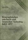Biographisches Jahrbuch und Deutscher Nekrolog. Band 2 - Bettelheim Anton