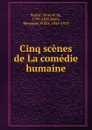 Cinq scenes de La comedie humaine - Honoré de Balzac