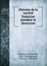 Histoire de la societe francaise pendant le directoire - Edmond de Goncourt
