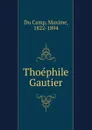 Thoephile Gautier - Maxime Du Camp