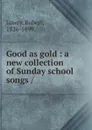 Good as gold - Robert Lowry