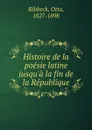 Histoire de la poesie latine jusqu.a la fin de la Republique - Otto Ribbeck