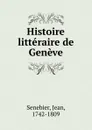 Histoire litteraire de Geneve - Jean Senebier