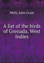 A list of the birds of Grenada, West Indies - John Grant Wells