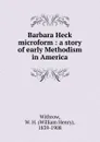 Barbara Heck microform - William Henry Withrow