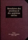 Moralistes des seizieme et dix-septieme siecles - Alexandre Rodolphe Vinet