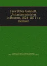 Ezra Stiles Gannett, Unitarian minister in Boston, 1824-1871 - William Channing Gannett