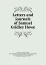 Letters and journals of Samuel Gridley Howe - Samuel Gridley Howe