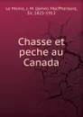 Chasse et peche au Canada - J.M. le Moine