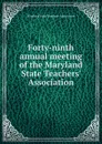 Forty-ninth annual meeting of the Maryland State Teachers. Association - Maryland State Teachers' Association