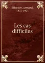 Les cas difficiles - Armand Silvestre