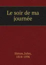 Le soir de ma journee - Jules Simon