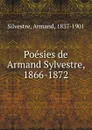Poesies de Armand Sylvestre, 1866-1872 - Armand Silvestre