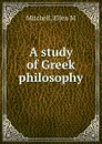 A study of Greek philosophy - Ellen M. Mitchell