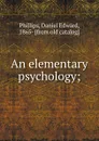 An elementary psychology - Daniel Edward Phillips