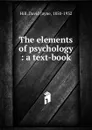 The elements of psychology - David Jayne Hill