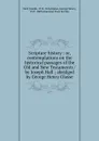 Scripture history. Or, contemplations on the historical passages of the Old and New Testaments - Joseph Hall