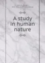 A study in human nature - Lyman Abbott